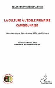 La culture à l'école primaire camerounaise. L'enseignement dans les sociétés plurilingues - Ndibnu Messina Julia - Biloa Edmond - Mbarga Jean-