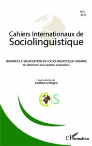 Cahiers Internationaux de Sociolinguistique N° 3/2013 : Nommer la ségrégation en sociolinguistique u - Ledegen Gudrun