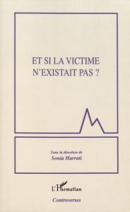 Et si la victime n'existait pas ? - Harrati Sonia