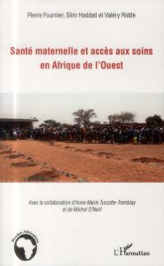 Santé maternelle et accès aux soins en Afrique de l'ouest. Contributions de jeunes chercheurs - Fournier Pierre - Haddad Slim - Ridde Valéry