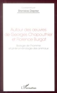 Autour des oeuvres de Georges Chapouthier et Florence Burgat. Biologie de l'homme et phénoménologie - Deprez Stanislas