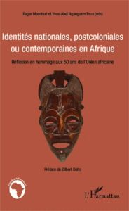 Identités nationales, postcoloniales ou contemporaines en Afrique. Réflexion en hommage aux 50 ans d - Mondoué Roger - Nganguem Feze Yves-Abel