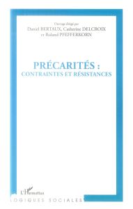 Précarités : contraintes et résistances - Bertaux Daniel - Delcroix Catherine - Pfefferkorn