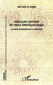 Exercices citoyens de veille épistémologique. En bonne intelligence de la complexité - Le Moigne Jean-Louis