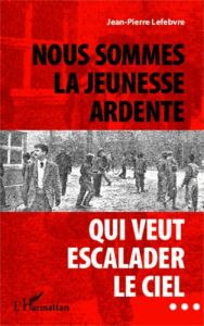 Nous sommes la jeunesse ardente qui veut escalader le ciel... - Lefebvre Jean-Pierre