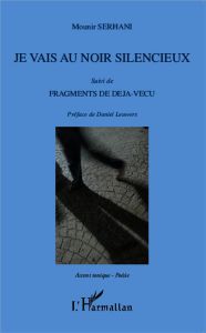 Je vais au noir silencieux suivi de Fragments de déjà-vécu - Serhani Mounir - Leuwers Daniel