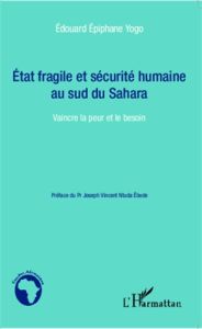 Etat fragile et sécurité humaine au sud du Sahara. Vaincre la peur et le besoin - Yogo Edouard Epiphane - Ntuda Ebodé Joseph Vincent