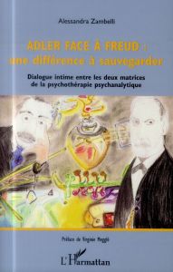 Adler face à Freud : une différence à sauvegarder. Dialogue intime entre les deux matrices de la psy - Zambelli Alessandra - Megglé Virginie