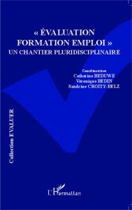 Evaluation Formation Emploi : un chantier pluridisciplinaire - Béduwé Catherine - Bedin Véronique - Croity-Belz S