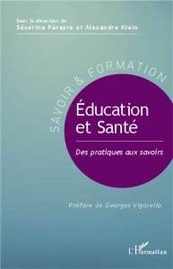 Education et santé. Des pratiques aux savoirs - Klein Alexandre - Parayre Séverine - Vigarello Geo