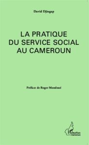 La pratique du service social au Cameroun - Djiogap David - Mondoué Roger