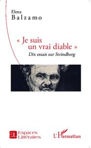 Je suis un vrai diable. Dix essais sur Strindberg - Balzamo Elena