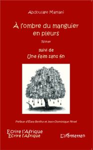 A l'ombre du manguier en pleurs suivi de Une faim sans fin - Mamani Abdoulaye - Bertho Elara - Pénel Jean-Domin