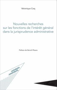 Nouvelles recherches sur les fonctions de l'intérêt général dans la jurisprudence administrative - Coq Véronique - Plessix Benoît