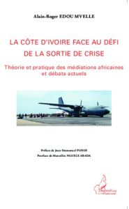 La Côte d'Ivoire face au défi de la sortie de crise. Théorie et pratique des médiations africaines e - Edou Mvelle Alain-Roger - Pondi Jean-Emmanuel - Ng