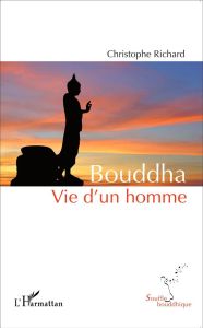 Bouddha. Vie d'un homme - Richard Christophe