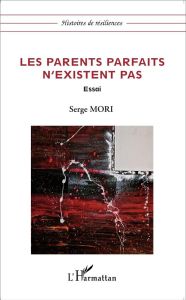 Les parents parfaits n'existent pas - Mori Serge - Lepage Serge