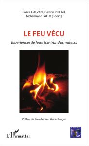 Le feu vécu. Expériences de feux éco-transformateurs - Galvani Pascal - Pineau Gaston - Taleb Mohammed -