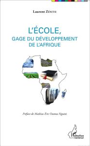 L'école, gage du développement de l'Afrique - Zénith Laurent - Owona Nguini Mathias Eric