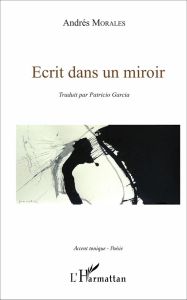 Ecrit dans un miroir. Edition bilingue français-espagnol - Morales Andrés - Garcia Patricio