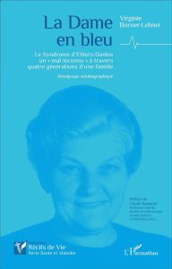 La dame en bleu. Le Syndrome d'Ehlers-Danlos, un "mal inconnu" à travers quatre générations d'une fa - Burner-Lehner Virginie - Hamonet Claude