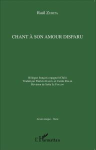 Chant à son amour disparu. Edition bilingue français-espagnol - Zurita Raúl - Garcia Patricio - Risler Carole