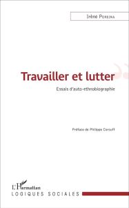 Travailler et lutter. Essais d'auto-ethnographie - Pereira Irène - Corcuff Philippe