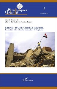 Orients stratégiques N° 2/2015 : L'Irak : d'une crise à l'autre. Les réalités et les défis d'un Etat - Berthelot Pierre - Lazar Marius