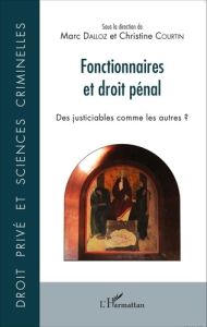 Fonctionnaires et droit pénal. Des justiciables comme les autres ? - Dalloz Marc - Courtin Christine