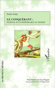 Le conquérant : journal d'un indésirable au Maroc - Nolly Emile - Riegert Guy - Little Roger