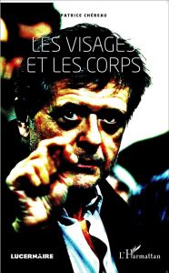 Les visages et les corps - Chéreau Patrice