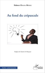 Au fond du crépuscule - Onana Mfege André-Hubert - Di Mintyene Charles