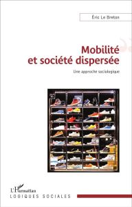 Mobilité et société dispersée. Une approche sociologique - Le Breton Eric