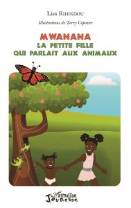 Mwanana, la petite fille qui parlait aux animaux - Kihindou Liss - Copaver Terry