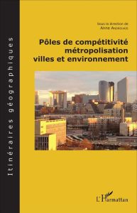 Pôles de compétitivité, métropolisation, villes en environnement - Androuais Anne