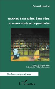 Narrer, être mère, être père - Gutfreind Celso - Golse Bernard - Konichekis Alber