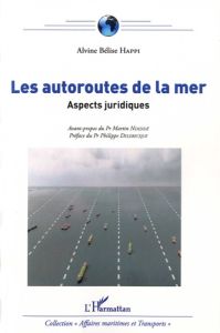 Les autoroutes de la mer. Aspects juridiques - Happi Alvine Bélise - Ndendé Martin - Delebecque P