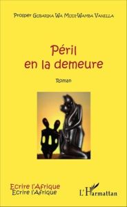 Péril en la demeure - Gubarika Wa Mudi-Wamba Prosper