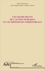 Les instruments de l'action publique et les dispositifs territoriaux - Némery Jean-Claude - Thuriot Fabrice