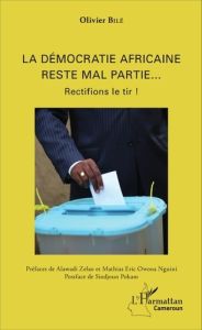 La démocratie africaine reste mal partie... Rectifions le tir ! - Bilé Olivier - Zelao Alawadi - Owona Nguini Mathia