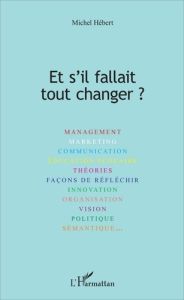 Et s'il fallait tout changer ? - Hébert Michel