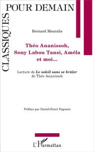 Théo Ananissoh, Sony Labou Tansi, Améla et moi... Lecture de Le soleil sans se brûler de Théo Ananis - Mouralis Bernard - Pageaux Daniel-Henri