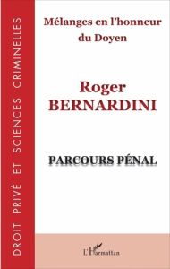 Mélanges en l'honneur du doyen Roger Bernardini. Parcours pénal - Courtin Christine - Dalloz Marc - Ghelfi Fabienne