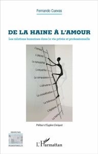 De la haine à l'amour. Les relations humaines dans la vie privée et professionnelle - Cuevas Fernando - Enriquez Eugène