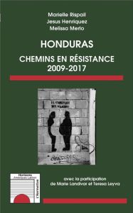 Honduras. Chemins en résistance 2009-2017 - Rispail Marielle - Henriquez Jesus - Merlo Melissa