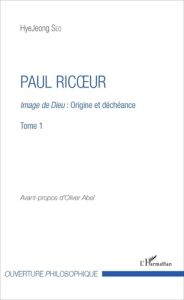 Paul Ricoeur. Image de Dieu : origine et déchéance Tome 1 - Seo HyeJeong - Abel Olivier