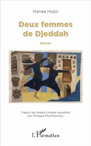 Deux femmes de Djeddah - Hijazi Hanaa - Mischkowsky Philippe