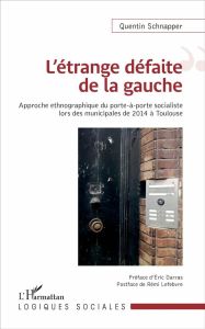 L'étrange défaite de la gauche. Approche ethnographique du porte-à-porte socialiste lors des municip - Schnapper Quentin - Darras Eric - Lefebvre Rémi