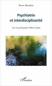 Psychiatrie et interdisciplinarité - Marchais Pierre - Cardon Alain