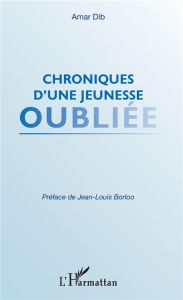 Chroniques d'une jeunesse oubliée - Dib Amar - Borloo Jean-Louis